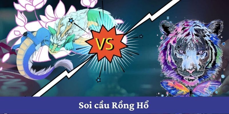 Những mẹo chơi rồng hổ luôn thắng mà người chơi nên biết