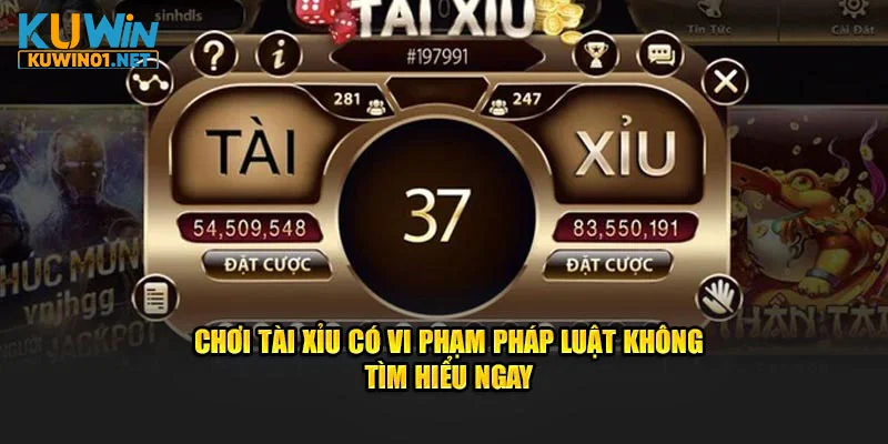 Chơi Tài Xỉu Có Vi Phạm Pháp Luật Không