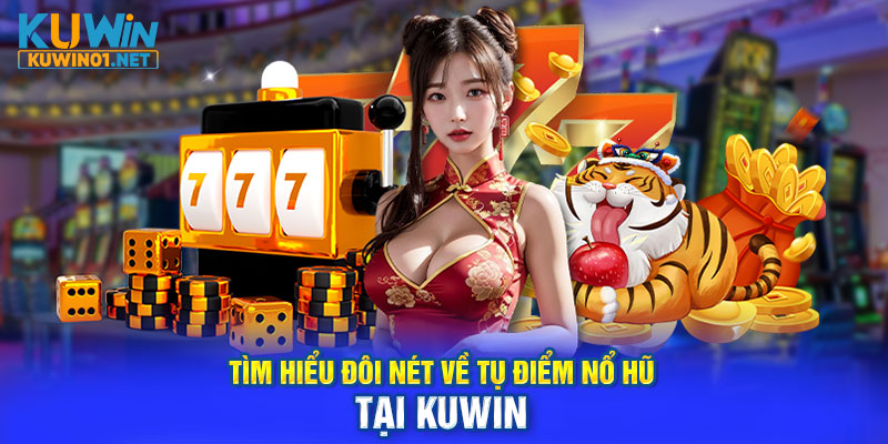 Tìm hiểu đôi nét về tụ điểm nổ hũ Kuwin