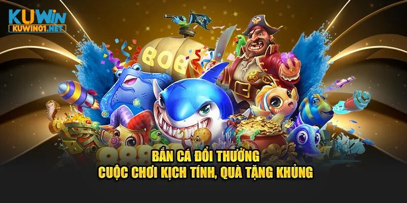 Bắn cá đổi thưởng tại Kuwin