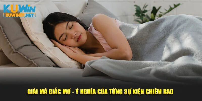 Giải Mã Giấc Mơ - Ý Nghĩa Của Từng Sự Kiện Chiêm Bao