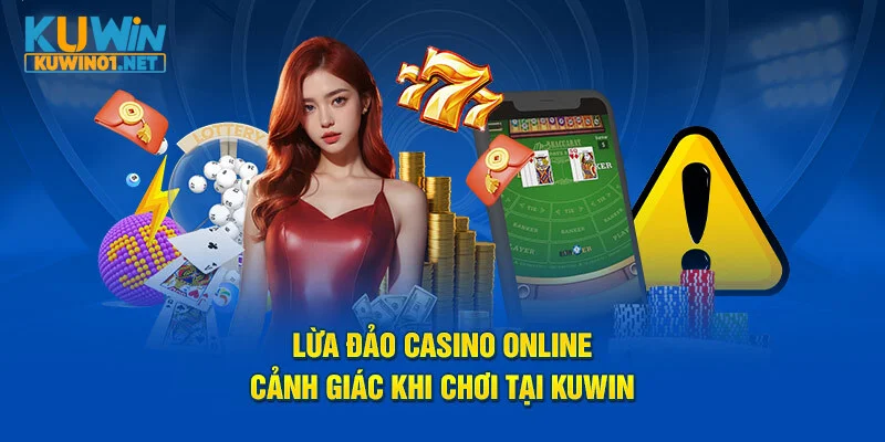 Lừa đảo casino online cảnh giác khi chơi