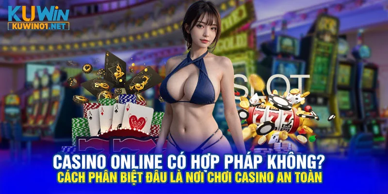 Casino Online Có Hợp Pháp Không